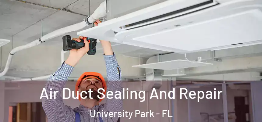  Air Duct Sealing And Repair University Park - FL