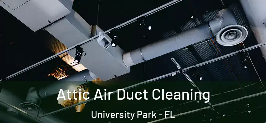  Attic Air Duct Cleaning University Park - FL