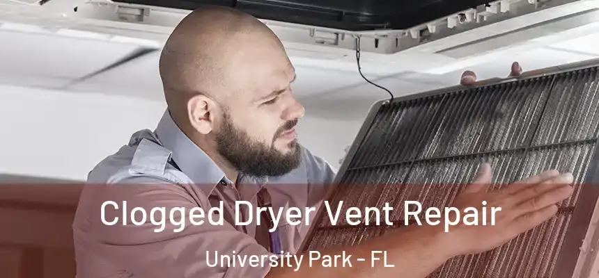  Clogged Dryer Vent Repair University Park - FL