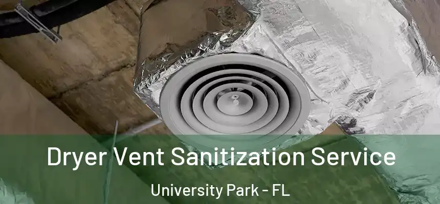  Dryer Vent Sanitization Service University Park - FL