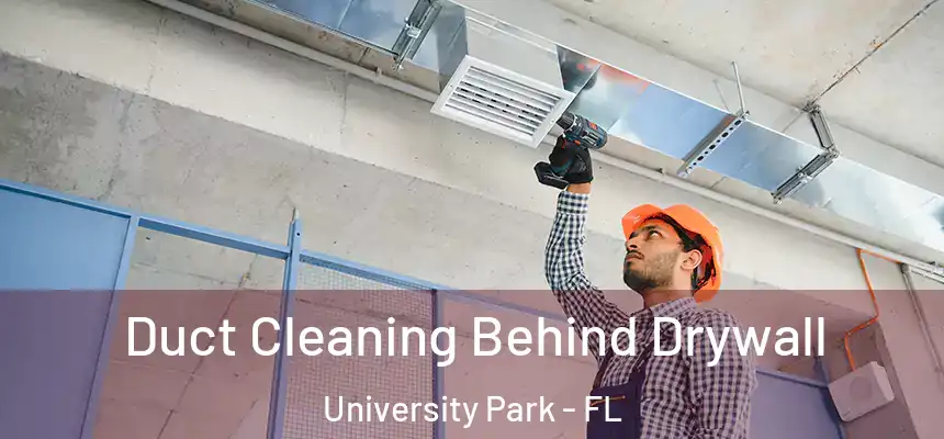 Duct Cleaning Behind Drywall University Park - FL