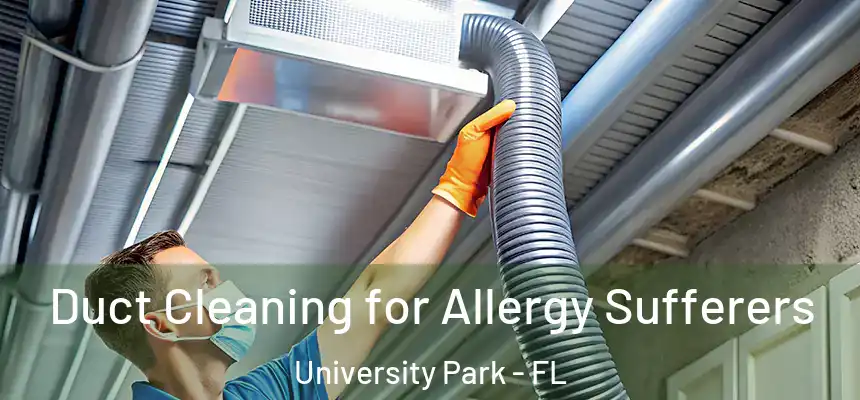  Duct Cleaning for Allergy Sufferers University Park - FL
