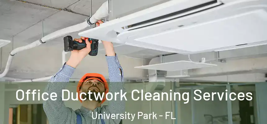  Office Ductwork Cleaning Services University Park - FL