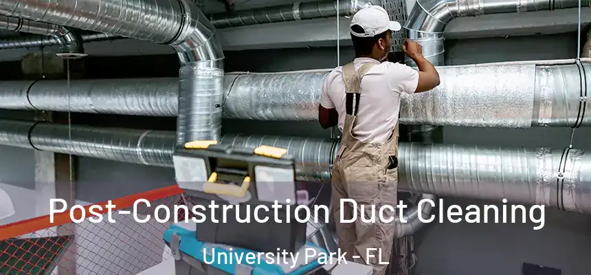  Post-Construction Duct Cleaning University Park - FL